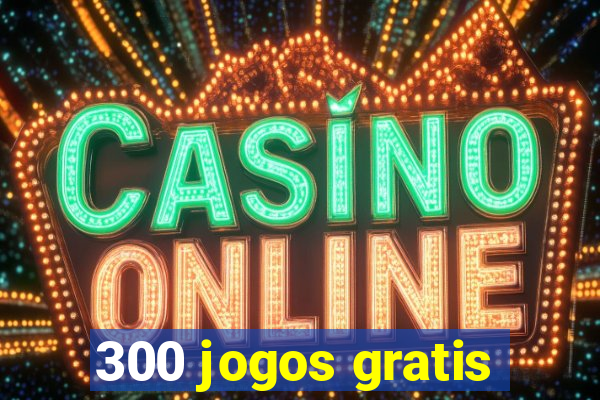 300 jogos gratis